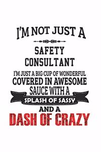 I'm Not Just A Safety Consultant I'm Just A Big Cup Of Wonderful Covered In Awesome Sauce With A Splash Of Sassy And A Dash Of Crazy