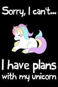 Sorry, I Can't Have Plans With My unicorn