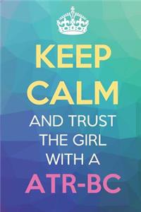 Keep Calm And Trust The Girl With A ATR-BC