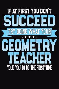 If At First You Don't Succeed Try Doing What Your Geometry Teacher Told You To Do The First Time