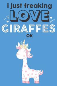 I Just Freaking Love Giraffes Ok