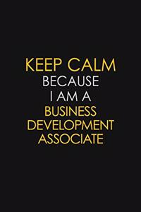 Keep Calm Because I Am A Business Development Associate