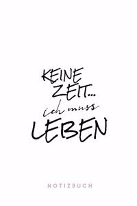 Keine Zeit ... Ich muss leben Notizbuch
