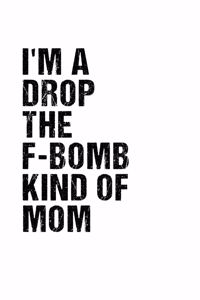 I'm A Drop The F-Bomb Kind Of Mom