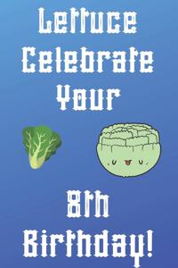 Lettuce Celebrate your 8th Birthday