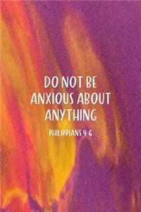 Do Not Be Anxious About Anything Philippians 4