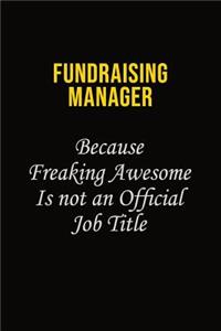 Fundraising Manager Because Freaking Asweome Is Not An Official Job Title