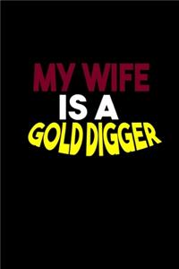 My wife is a gold digger