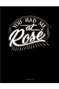 You Had Me At Rose