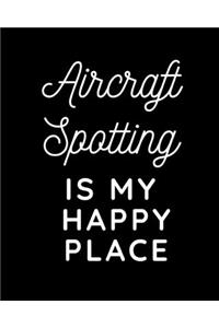 Aircraft Spotting Is My Happy Place: Aviation Enthusiasts Journal - Plane Spotters - Flight Path - Aircraft Dimensions - Airbus - Airports - N-Number - Altitude - Speed - Cessna - Pilot