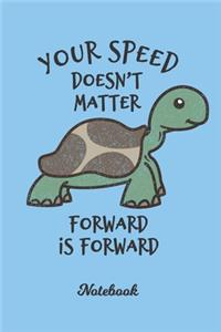 Your Speed Doesn't Matter Forward Is Forward. Cute Motivation Notebook.