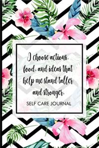 I choose actions, food, and ideas that help me stand taller and stronger.