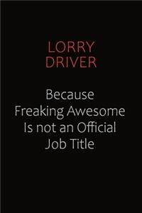 Lorry Driver Because Freaking Awesome Is Not An Official job Title