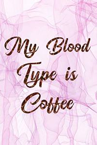 My Blood Type Is Coffee: Blank Lined Journal Notebook, Funny Coffee Notebook, Ruled, Writing Book, Gifts for Coffee Lovers