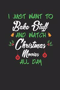 I Just Want to Bake Stuff and Watch Christmas Movies All Day