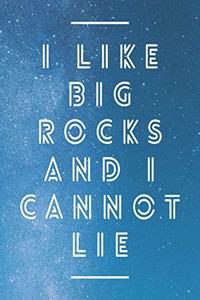 I Like Big Rocks And I Cannot Lie