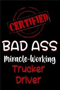 Certified Bad Ass Miracle-Working Trucker Driver