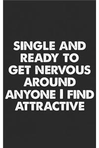 Single and Ready to Get Nervous Around Anyone I Find Attractive