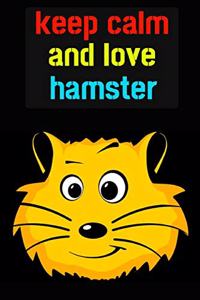 Keep Calm And Love Hamster