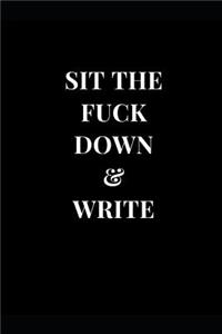 Sit The Fuck Down & Write