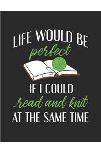Life Would Be Perfect If I Could Read And Knit At The Same Time