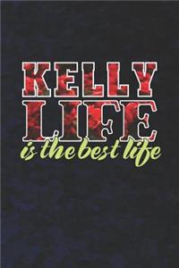 Kelly Life Is The Best Life: First Name Funny Sayings Personalized Customized Names Women Girl Mother's day Gift Notebook Journal