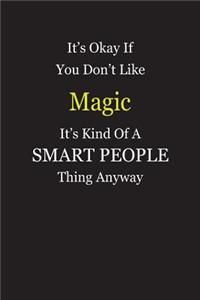 It's Okay If You Don't Like Magic It's Kind Of A Smart People Thing Anyway