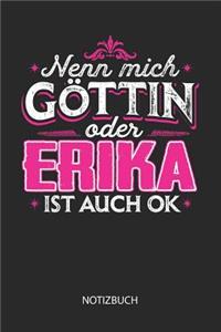 Nenn mich Göttin oder - Erika - ist auch OK - Notizbuch