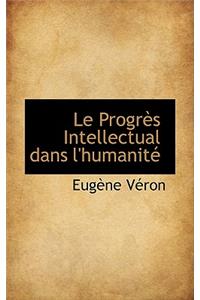 Le Progr?'s Intellectual Dans L'Humanit