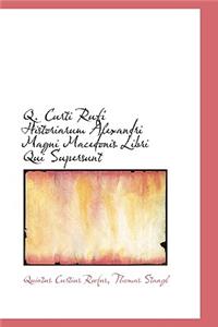 Q. Curti Rufi Historiarum Alexandri Magni Macedonis Libri Qui Supersunt
