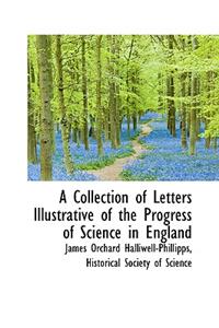 A Collection of Letters Illustrative of the Progress of Science in England