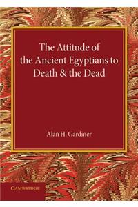 Attitude of the Ancient Egyptians to Death and the Dead