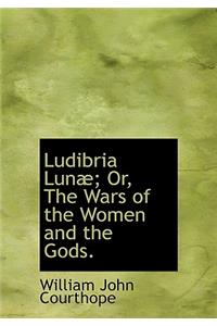 Ludibria Lunæ; Or, the Wars of the Women and the Gods.