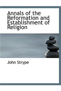 Annals of the Reformation and Establishment of Religion