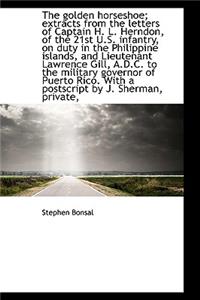 The Golden Horseshoe; Extracts from the Letters of Captain H. L. Herndon, of the 21st U.S. Infantry,