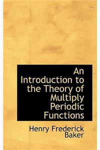 An Introduction to the Theory of Multiply Periodic Functions