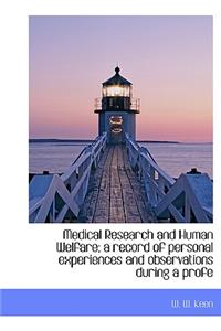 Medical Research and Human Welfare; A Record of Personal Experiences and Observations During a Profe