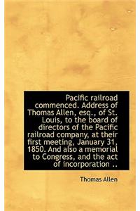 Pacific Railroad Commenced. Address of Thomas Allen, Esq., of St. Louis, to the Board of Directors O