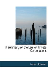 A Summary of the Law of Private Corporations