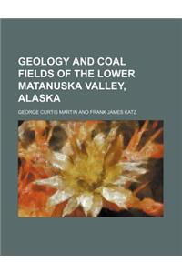 Geology and Coal Fields of the Lower Matanuska Valley, Alaska