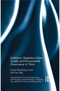 Institutions, Regulatory Styles, Society and Environmental Governance in China