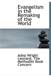 Evangelism in the Remaking of the World