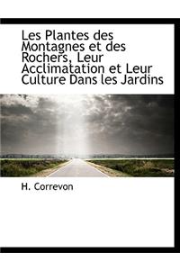Les Plantes Des Montagnes Et Des Rochers, Leur Acclimatation Et Leur Culture Dans Les Jardins