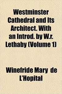 Westminster Cathedral and Its Architect. with an Introd. by W.R. Lethaby (Volume 1)
