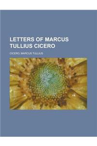 Letters of Marcus Tullius Cicero