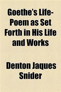Goethe's Life-Poem as Set Forth in His Life and Works