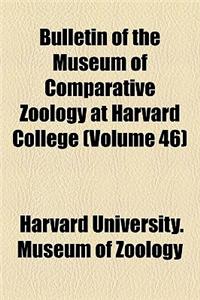 Bulletin of the Museum of Comparative Zoology at Harvard College (Volume 46)