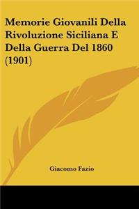 Memorie Giovanili Della Rivoluzione Siciliana E Della Guerra Del 1860 (1901)