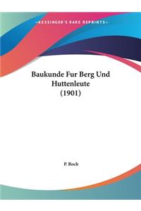 Baukunde Fur Berg Und Huttenleute (1901)