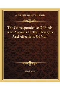 The Correspondence Of Birds And Animals To The Thoughts And Affections Of Man